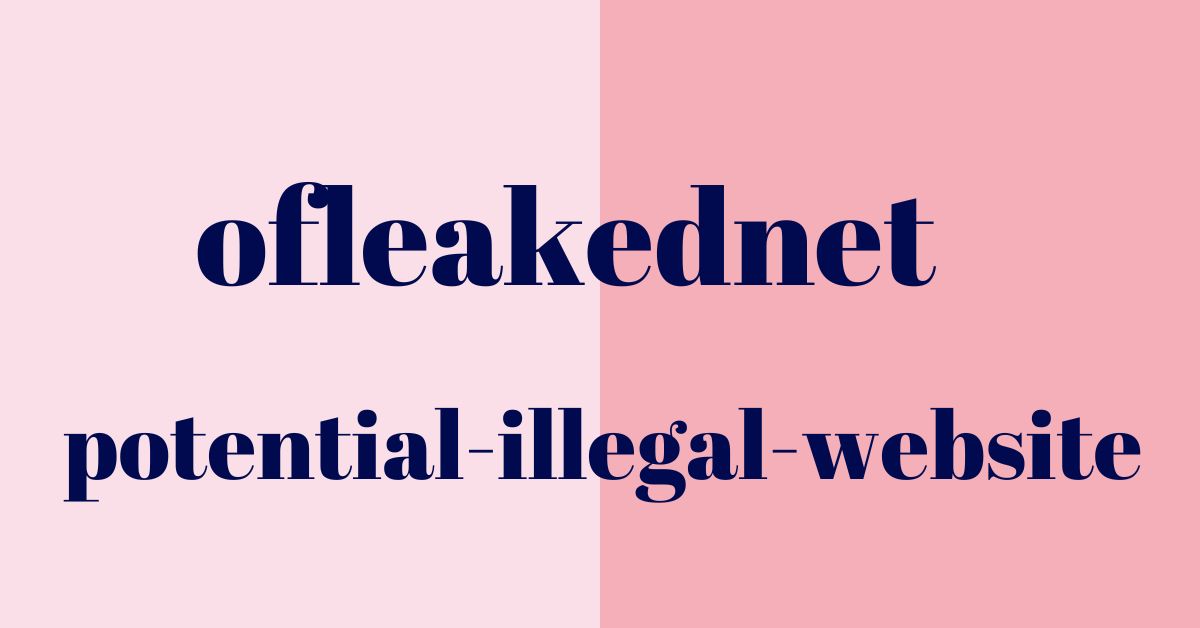 Ofleaked.net – A Potential Illegal Website